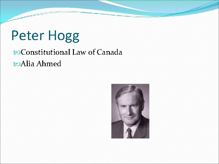 Peter Hogg Constitutional Law of Canada Alia Ahmed 