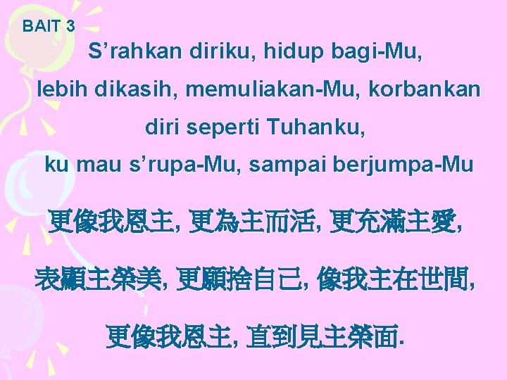 BAIT 3 S’rahkan diriku, hidup bagi-Mu, lebih dikasih, memuliakan-Mu, korbankan diri seperti Tuhanku, ku