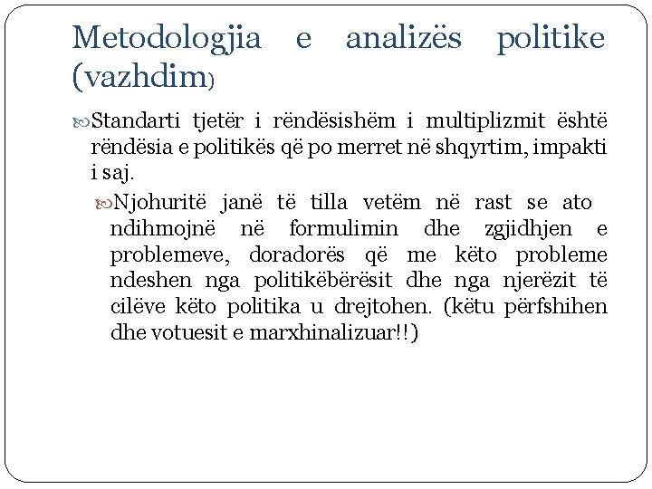 Metodologjia (vazhdim) e analizës politike Standarti tjetër i rëndësishëm i multiplizmit është rëndësia e