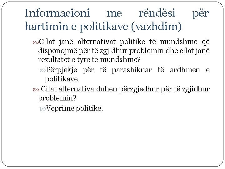 Informacioni me rëndësi për hartimin e politikave (vazhdim) Cilat janë alternativat politike të mundshme