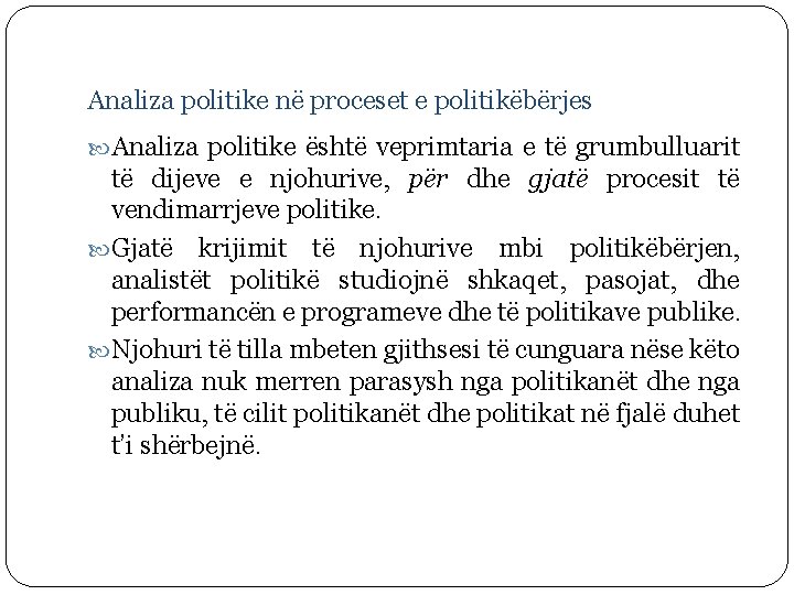 Analiza politike në proceset e politikëbërjes Analiza politike është veprimtaria e të grumbulluarit të