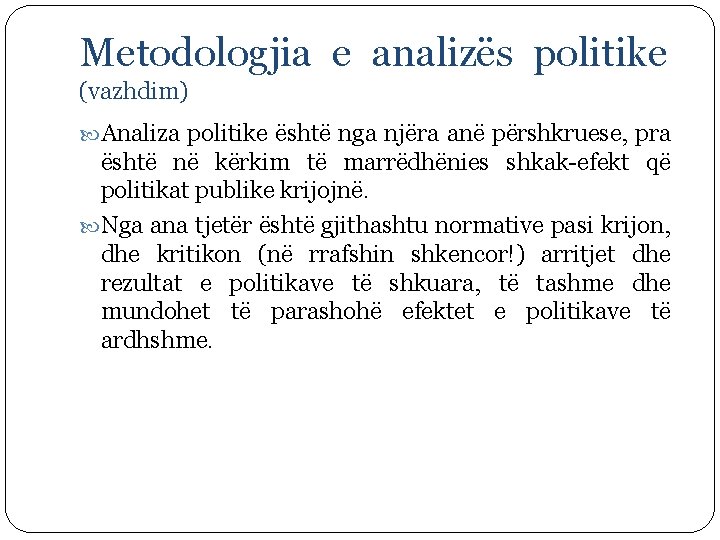 Metodologjia e analizës politike (vazhdim) Analiza politike është nga njëra anë përshkruese, pra është