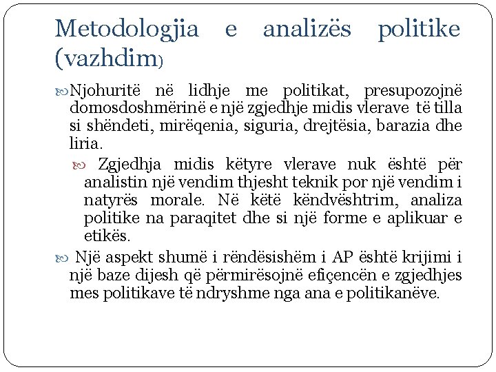 Metodologjia (vazhdim) Njohuritë e analizës politike në lidhje me politikat, presupozojnë domosdoshmërinë e një