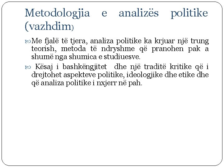 Metodologjia (vazhdim) e analizës politike Me fjalë të tjera, analiza politike ka krjuar një