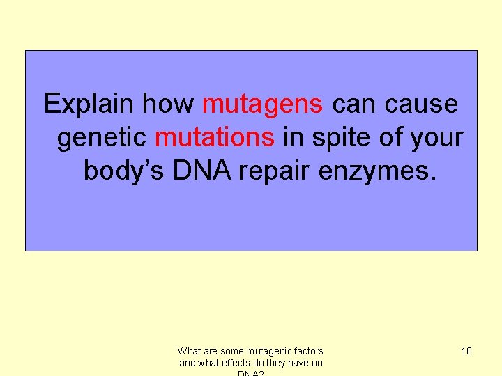 Explain how mutagens can cause genetic mutations in spite of your body’s DNA repair