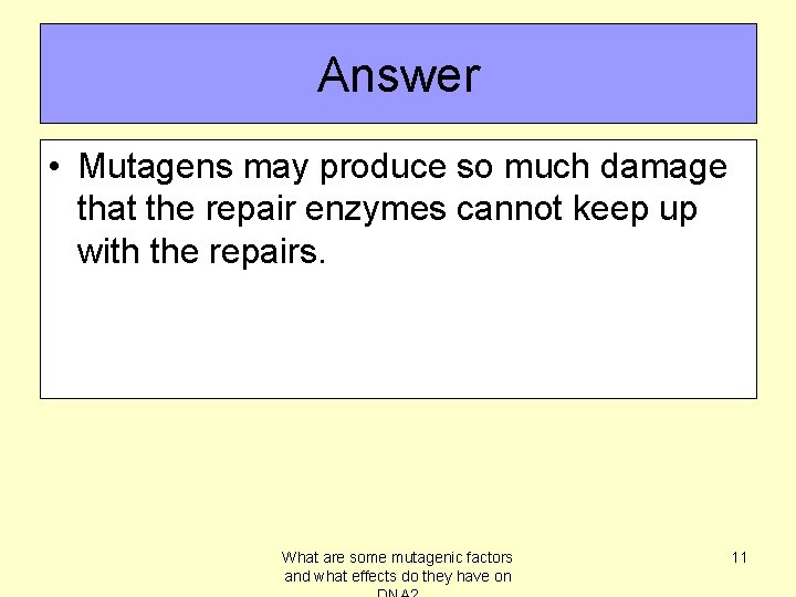 Answer • Mutagens may produce so much damage that the repair enzymes cannot keep