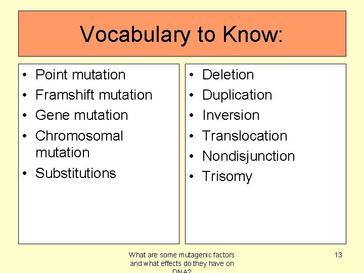 Vocabulary to Know: • • Point mutation Framshift mutation Gene mutation Chromosomal mutation •