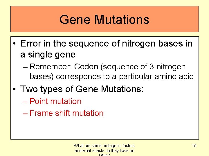 Gene Mutations • Error in the sequence of nitrogen bases in a single gene