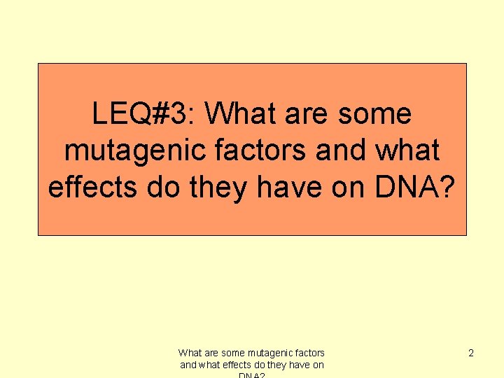 LEQ#3: What are some mutagenic factors and what effects do they have on DNA?
