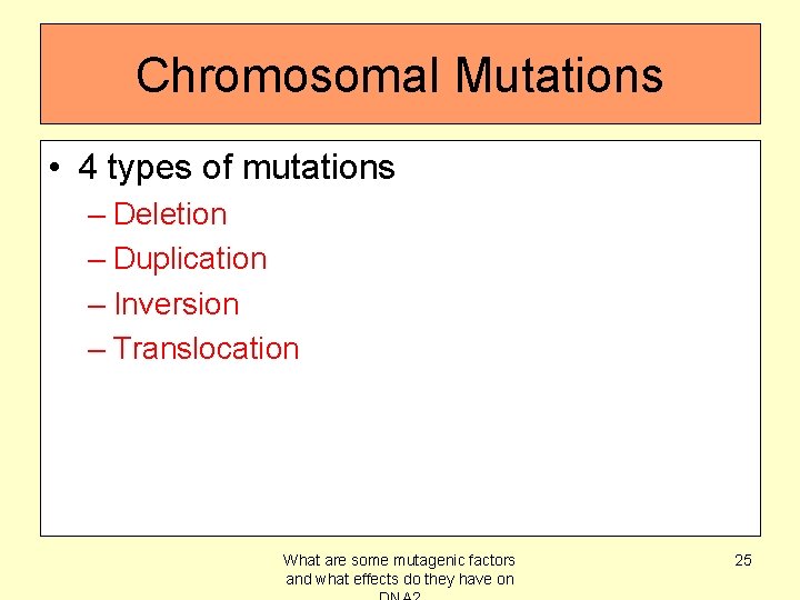 Chromosomal Mutations • 4 types of mutations – Deletion – Duplication – Inversion –