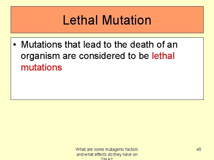 Lethal Mutation • Mutations that lead to the death of an organism are considered