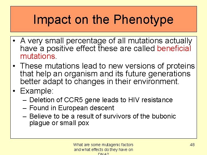 Impact on the Phenotype • A very small percentage of all mutations actually have