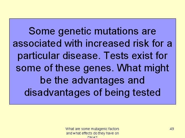 Some genetic mutations are associated with increased risk for a particular disease. Tests exist
