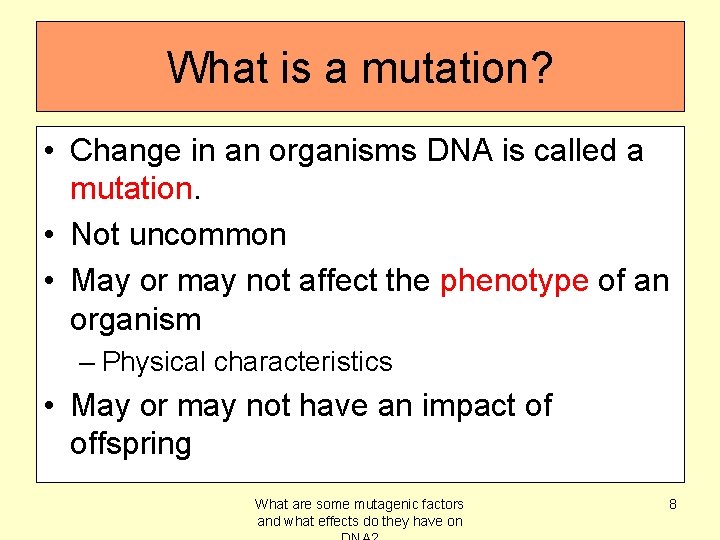 What is a mutation? • Change in an organisms DNA is called a mutation.