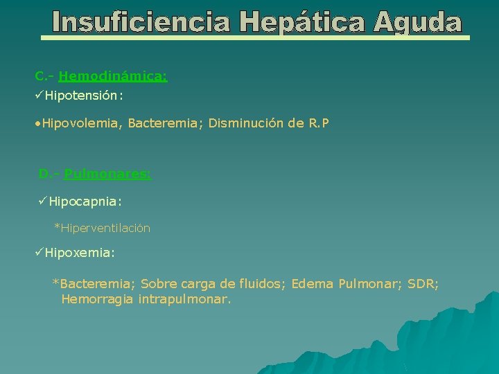 C. - Hemodinámica: üHipotensión: • Hipovolemia, Bacteremia; Disminución de R. P D. - Pulmonares: