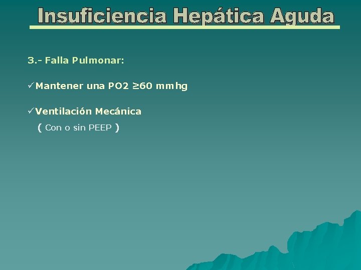 3. - Falla Pulmonar: üMantener una PO 2 ≥ 60 mmhg üVentilación Mecánica (