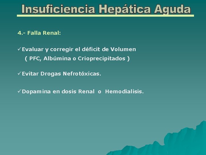 4. - Falla Renal: üEvaluar y corregir el déficit de Volumen ( PFC, Albúmina