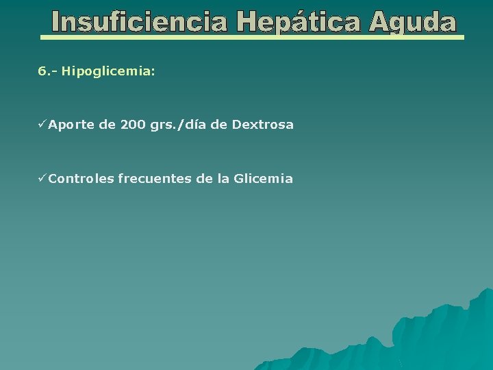 6. - Hipoglicemia: üAporte de 200 grs. /día de Dextrosa üControles frecuentes de la