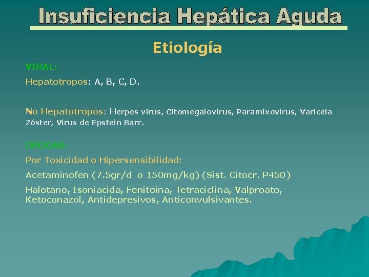 Etiología VIRAL: Hepatotropos: A, B, C, D. No Hepatotropos: Herpes virus, Citomegalovirus, Paramixovirus, Varicela