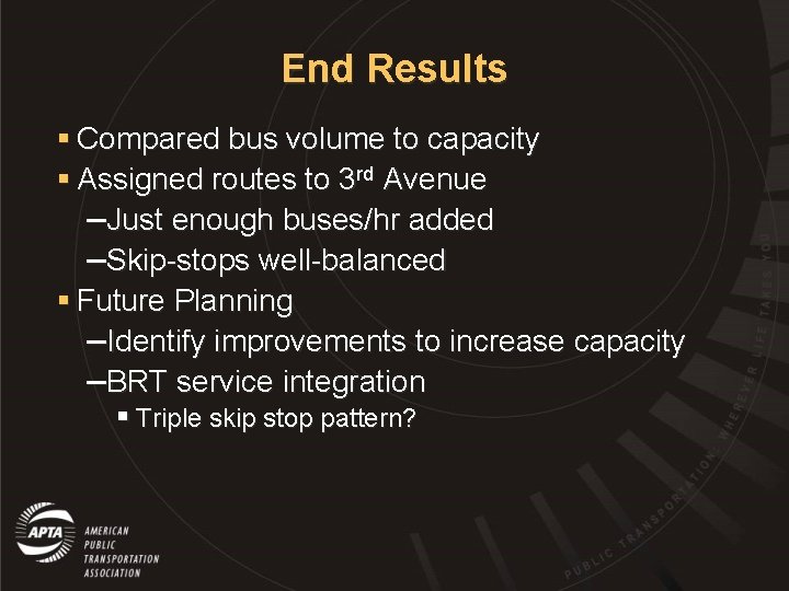 End Results § Compared bus volume to capacity § Assigned routes to 3 rd