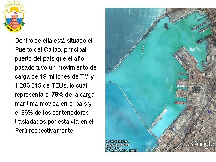 Dentro de ella está situado el Puerto del Callao, principal puerto del país que