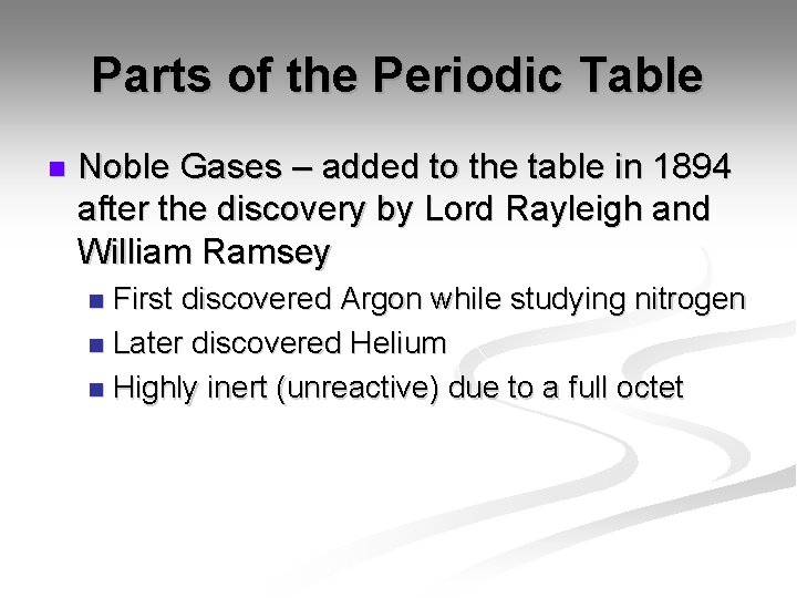 Parts of the Periodic Table n Noble Gases – added to the table in