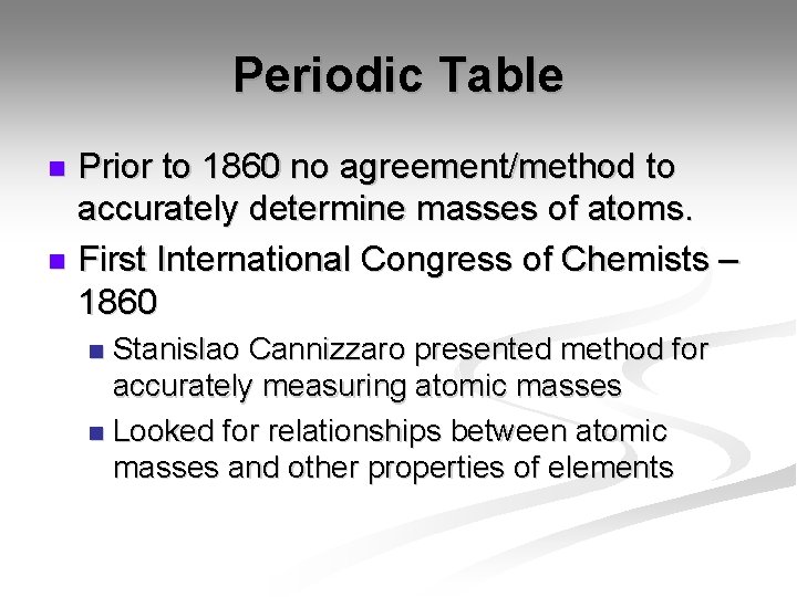 Periodic Table Prior to 1860 no agreement/method to accurately determine masses of atoms. n