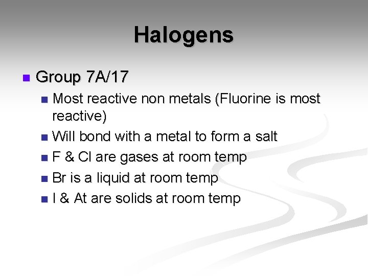 Halogens n Group 7 A/17 Most reactive non metals (Fluorine is most reactive) n