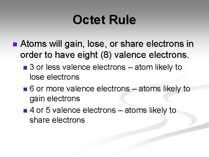 Octet Rule n Atoms will gain, lose, or share electrons in order to have