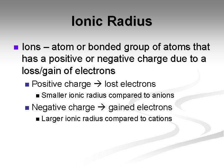 Ionic Radius n Ions – atom or bonded group of atoms that has a