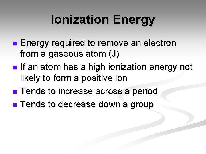 Ionization Energy required to remove an electron from a gaseous atom (J) n If