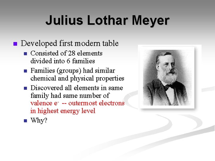 Julius Lothar Meyer n Developed first modern table n n Consisted of 28 elements