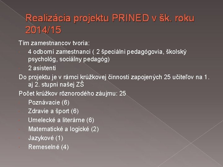 Realizácia projektu PRINED v šk. roku 2014/15 Tím zamestnancov tvoria: 4 odborní zamestnanci (