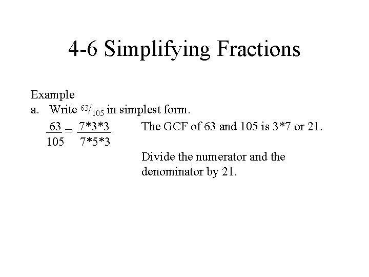 4 -6 Simplifying Fractions Example a. Write 63/105 in simplest form. 63 = 7*3*3