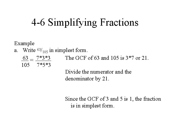 4 -6 Simplifying Fractions Example a. Write 63/105 in simplest form. 63 = 7*3*3