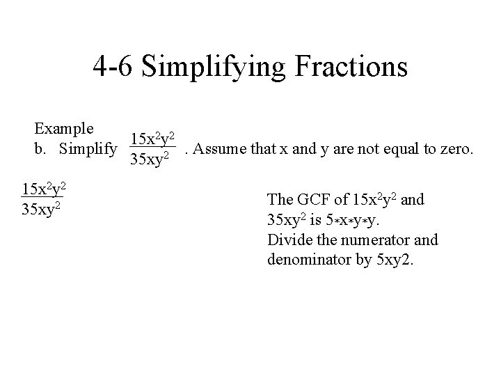 4 -6 Simplifying Fractions Example 15 x 2 y 2 b. Simplify. Assume that