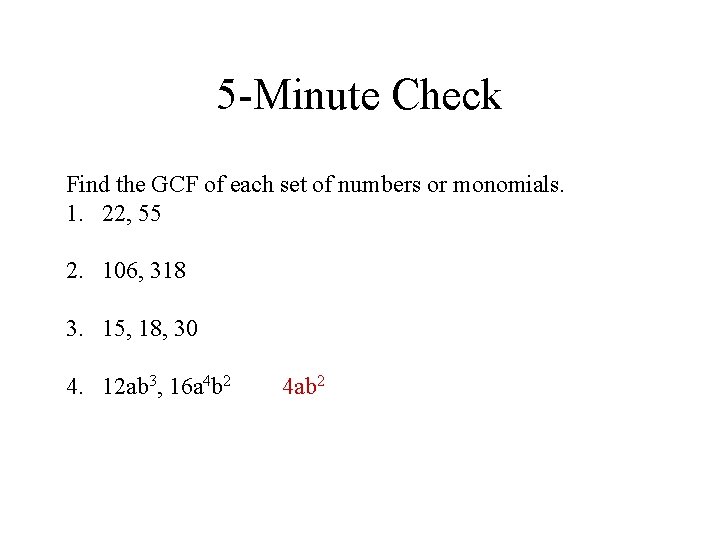 5 -Minute Check Find the GCF of each set of numbers or monomials. 1.