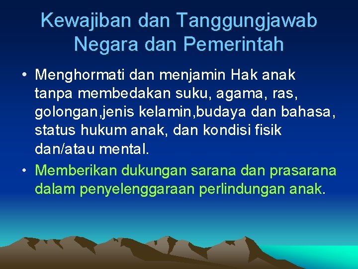 Kewajiban dan Tanggungjawab Negara dan Pemerintah • Menghormati dan menjamin Hak anak tanpa membedakan