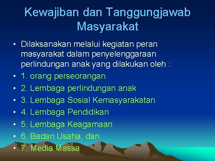 Kewajiban dan Tanggungjawab Masyarakat • Dilaksanakan melalui kegiatan peran masyarakat dalam penyelenggaraan perlindungan anak