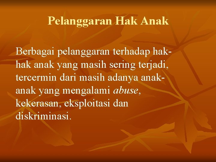 Pelanggaran Hak Anak Berbagai pelanggaran terhadap hakhak anak yang masih sering terjadi, tercermin dari