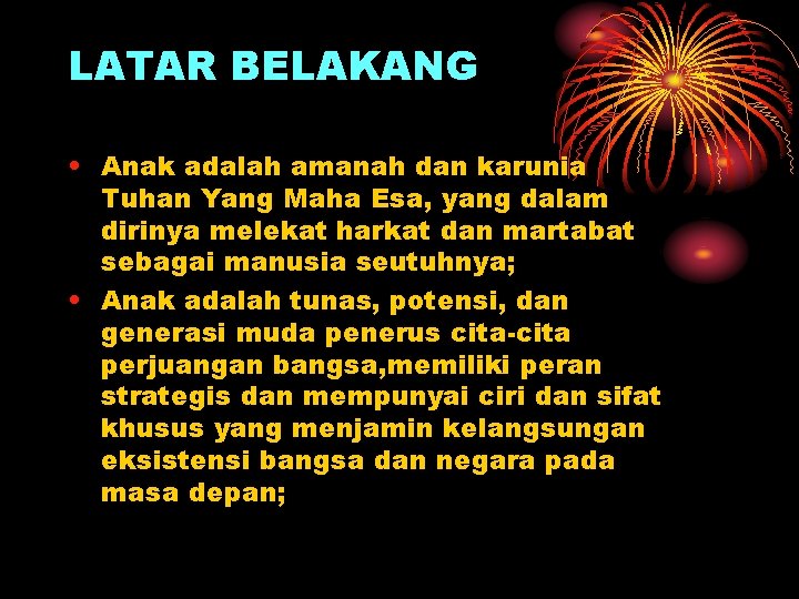 LATAR BELAKANG • Anak adalah amanah dan karunia Tuhan Yang Maha Esa, yang dalam