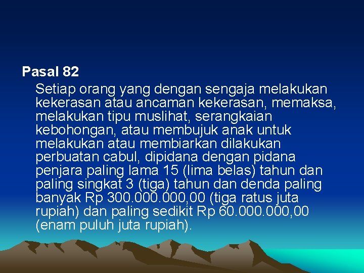 Pasal 82 Setiap orang yang dengan sengaja melakukan kekerasan atau ancaman kekerasan, memaksa, melakukan