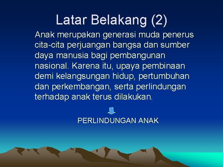 Latar Belakang (2) Anak merupakan generasi muda penerus cita-cita perjuangan bangsa dan sumber daya