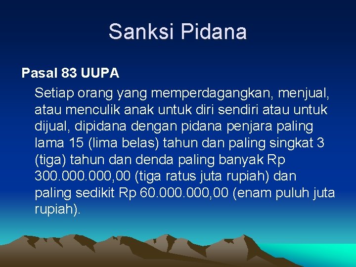 Sanksi Pidana Pasal 83 UUPA Setiap orang yang memperdagangkan, menjual, atau menculik anak untuk