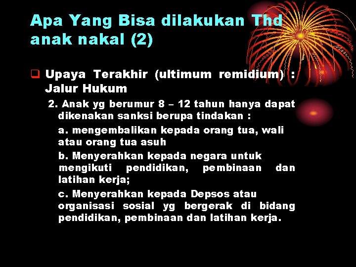 Apa Yang Bisa dilakukan Thd anak nakal (2) q Upaya Terakhir (ultimum remidium) :