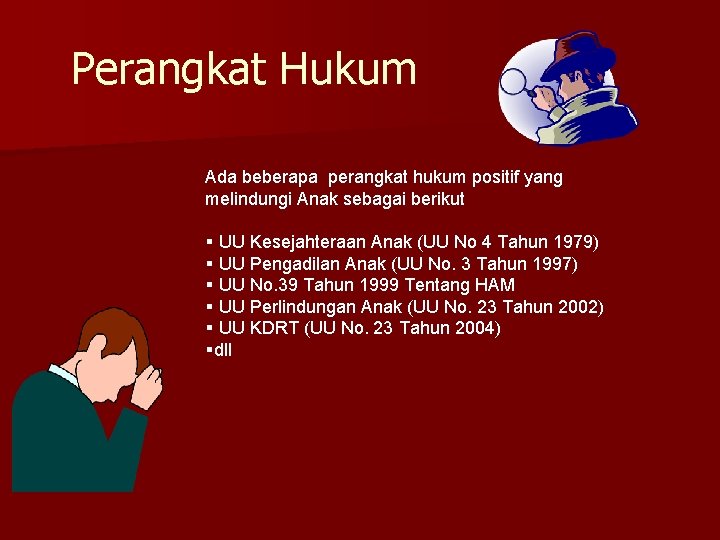 Perangkat Hukum Ada beberapa perangkat hukum positif yang melindungi Anak sebagai berikut § UU