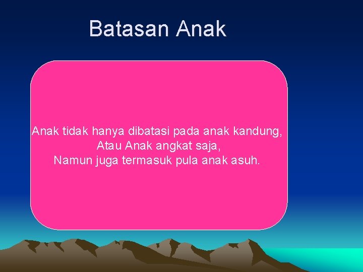 Batasan Anak tidak hanya dibatasi pada anak kandung, Atau Anak angkat saja, Namun juga