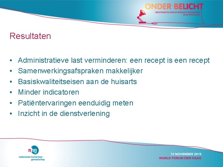 Resultaten • • • Administratieve last verminderen: een recept is een recept Samenwerkingsafspraken makkelijker