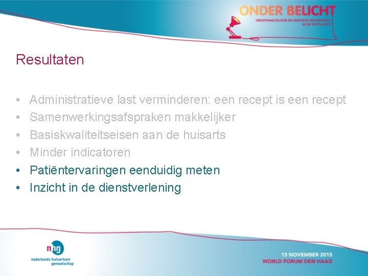 Resultaten • • • Administratieve last verminderen: een recept is een recept Samenwerkingsafspraken makkelijker