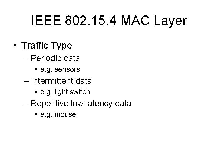 IEEE 802. 15. 4 MAC Layer • Traffic Type – Periodic data • e.